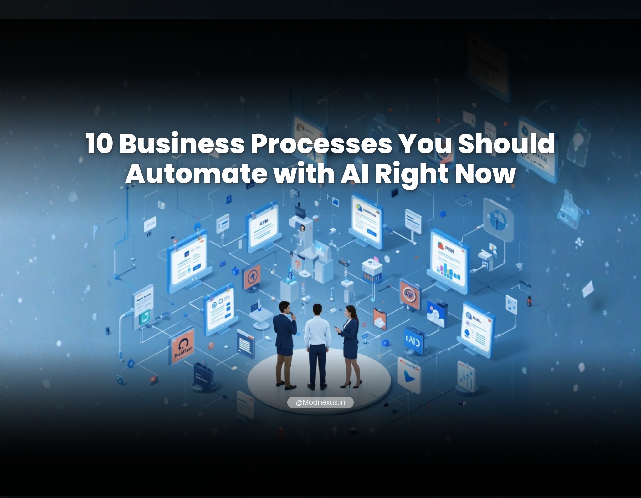 Futuristic business automation illustration showing professionals surrounded by connected digital dashboards, AI systems, analytics screens, and workflow interfaces with the headline “10 Business Processes You Should Automate with AI Right Now.”